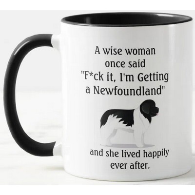 Funny Newfoundland Dog a Wise Woman Once Said Mug