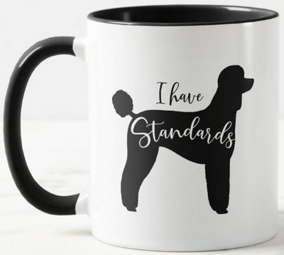 Standard Poodle I Have Standards Dog Silhouette Coffee Mug